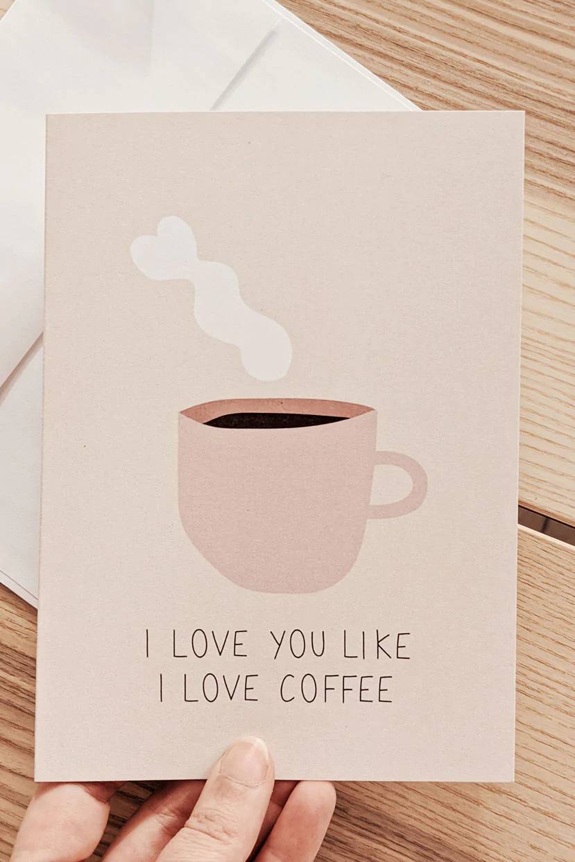 Greeting card - I Love You Like I Love Coffee